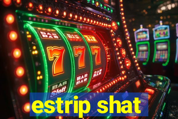 estrip shat